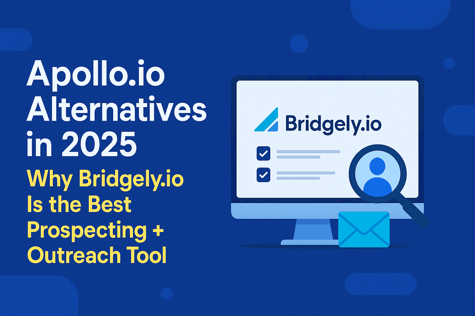 Apollo.io Alternatives in 2025 - Why Bridgely.io Is the Best Prospecting + Outreach Tool