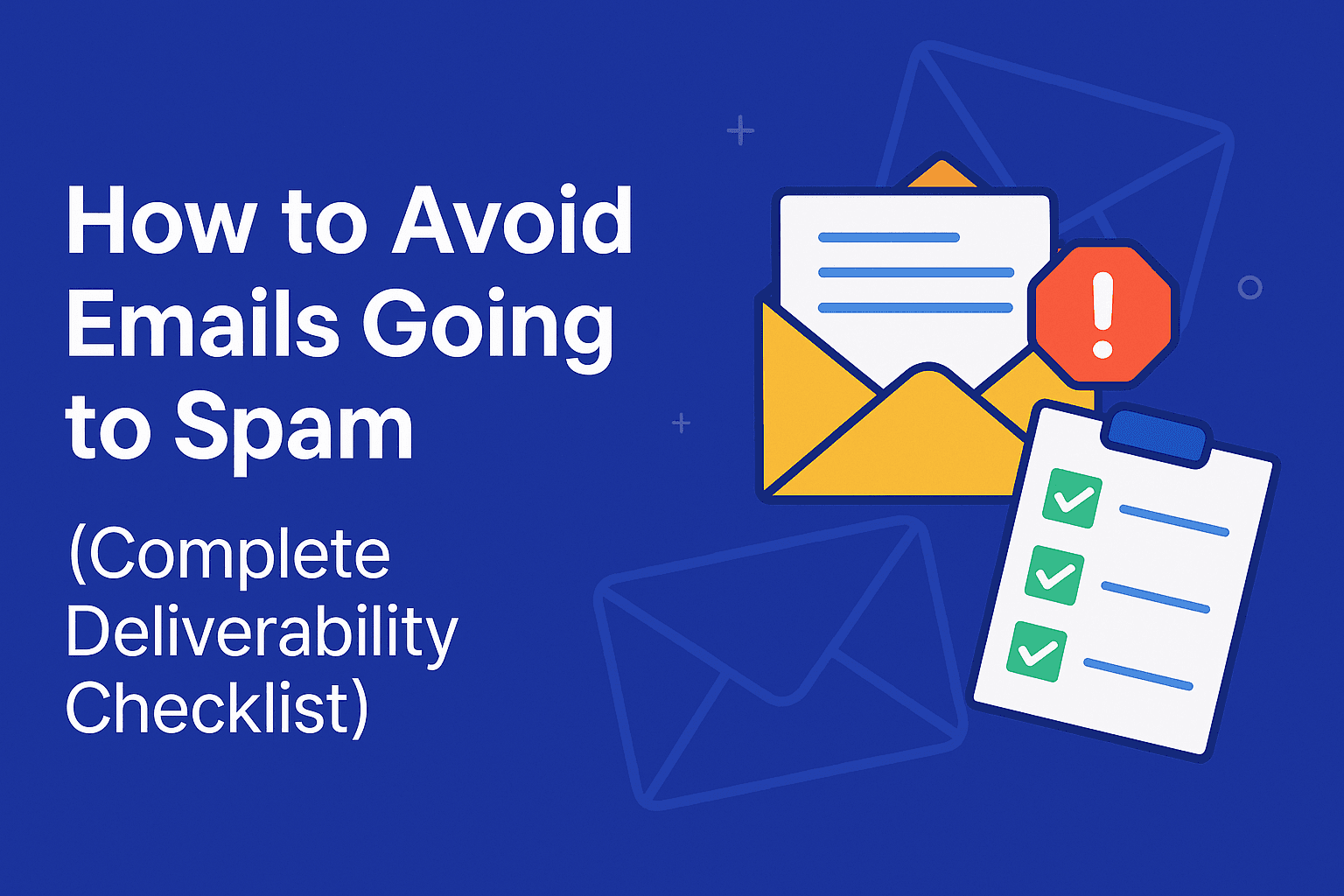 How to Avoid Emails Going to Spam in 2025 (Complete Deliverability Checklist)